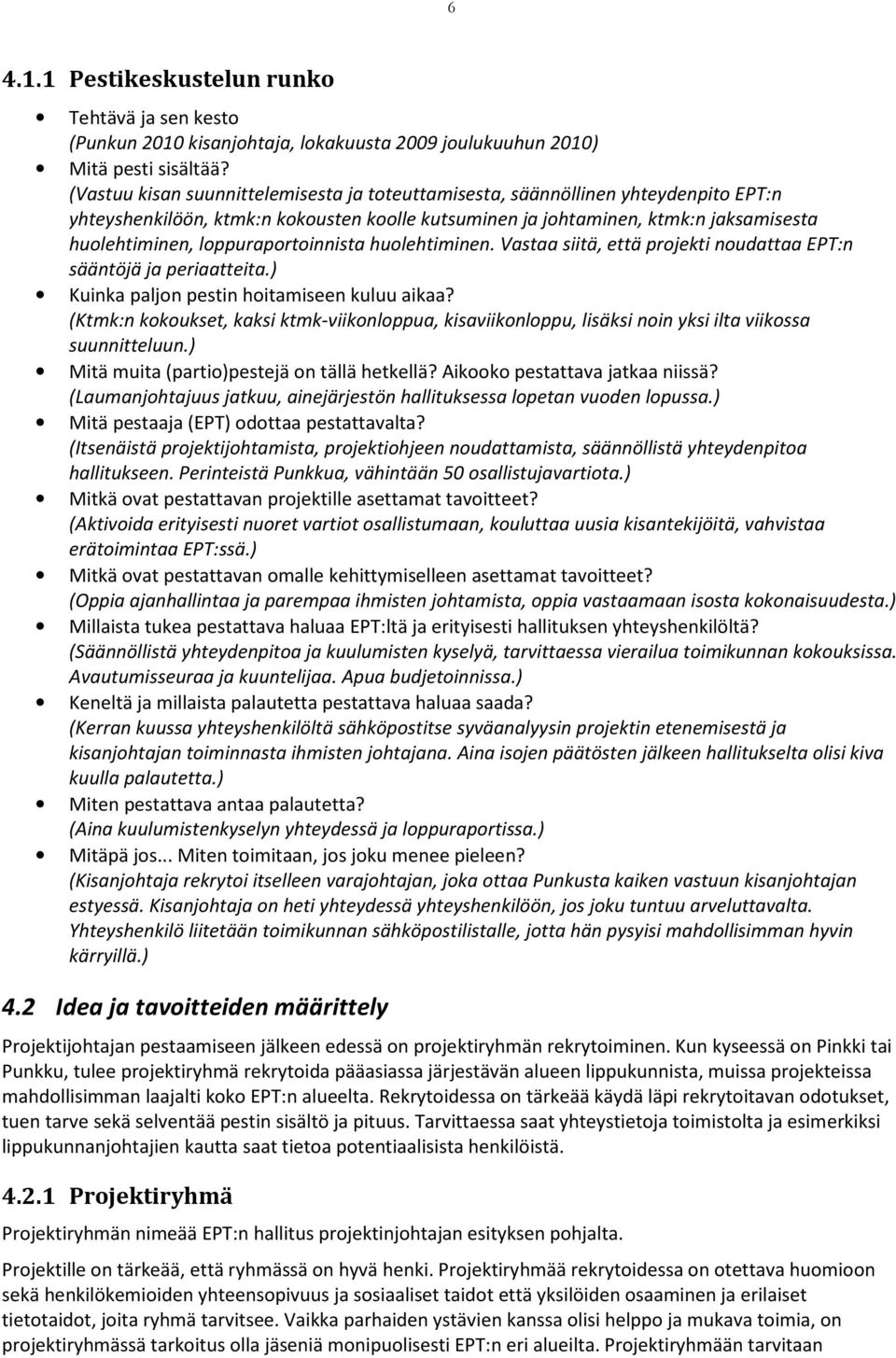 loppuraportoinnista huolehtiminen. Vastaa siitä, että projekti noudattaa EPT:n sääntöjä ja periaatteita.) Kuinka paljon pestin hoitamiseen kuluu aikaa?