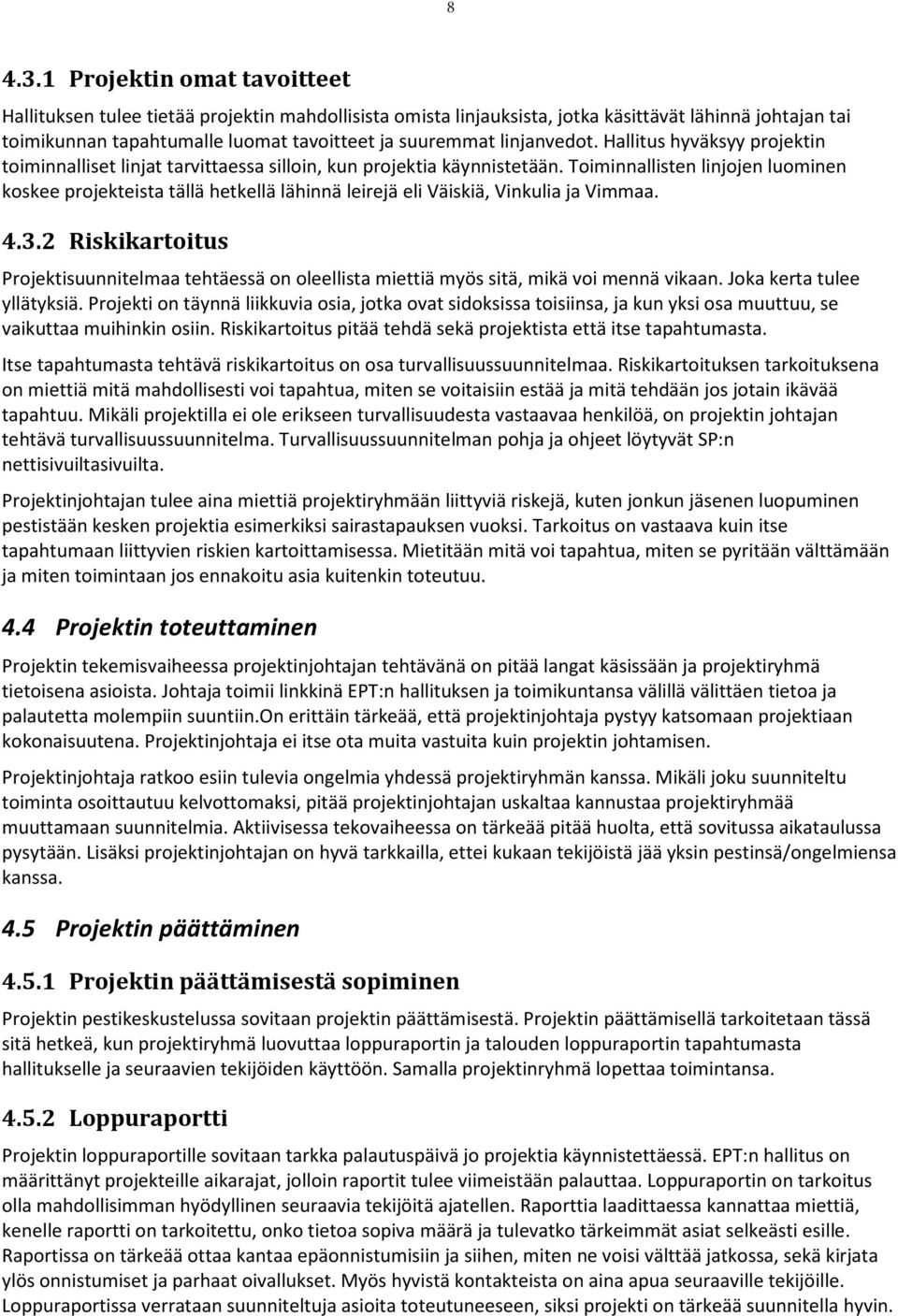 linjanvedot. Hallitus hyväksyy projektin toiminnalliset linjat tarvittaessa silloin, kun projektia käynnistetään.