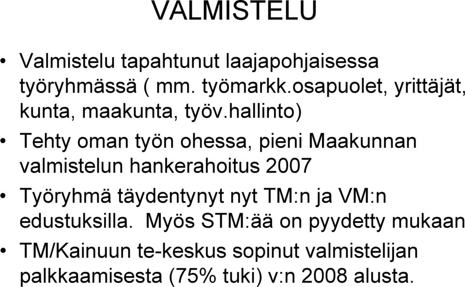 hallinto) Tehty oman työn ohessa, pieni Maakunnan valmistelun hankerahoitus 2007 Työryhmä