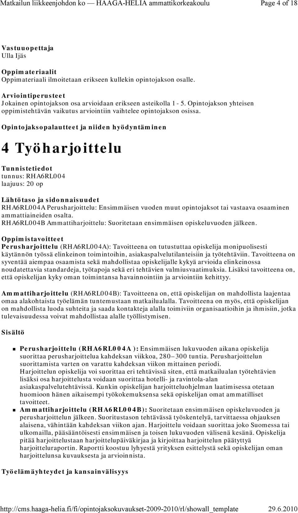 4 Työharjoittelu tunnus: RHA6RL004 laajuus: 20 op RHA6RL004A Perusharjoittelu: Ensimmäisen vuoden muut opintojaksot tai vastaava osaaminen ammattiaineiden osalta.