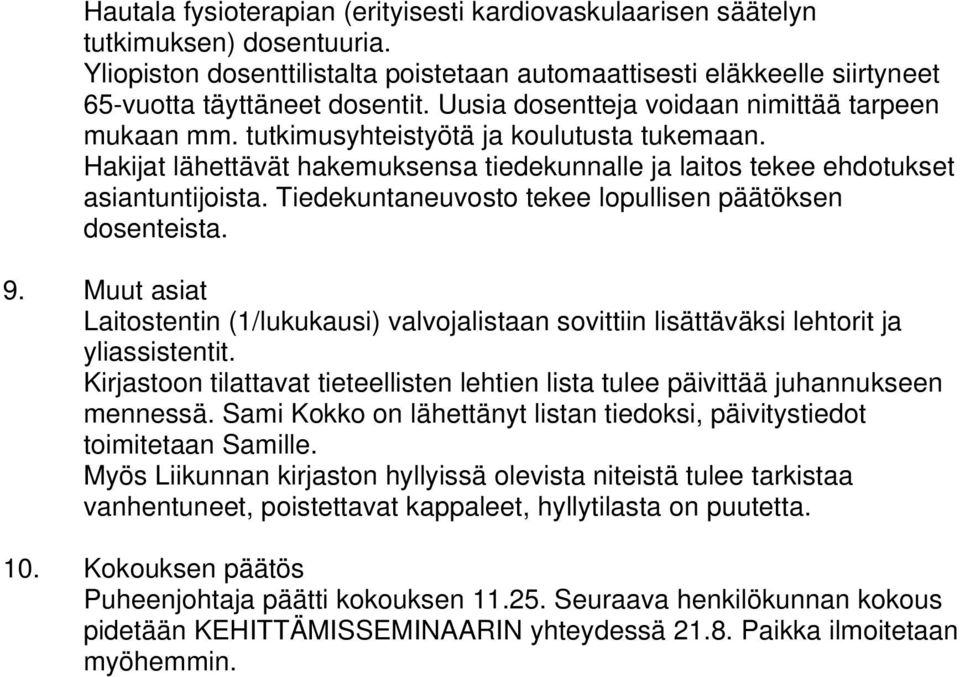Tiedekuntaneuvosto tekee lopullisen päätöksen dosenteista. 9. Muut asiat Laitostentin (1/lukukausi) valvojalistaan sovittiin lisättäväksi lehtorit ja yliassistentit.