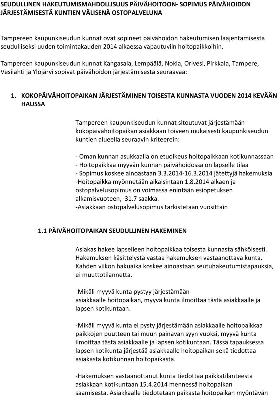 Tampereen kaupunkiseudun kunnat Kangasala, Lempäälä, Nokia, Orivesi, Pirkkala, Tampere, Vesilahti ja Ylöjärvi sopivat päivähoidon järjestämisestä seuraavaa: 1.