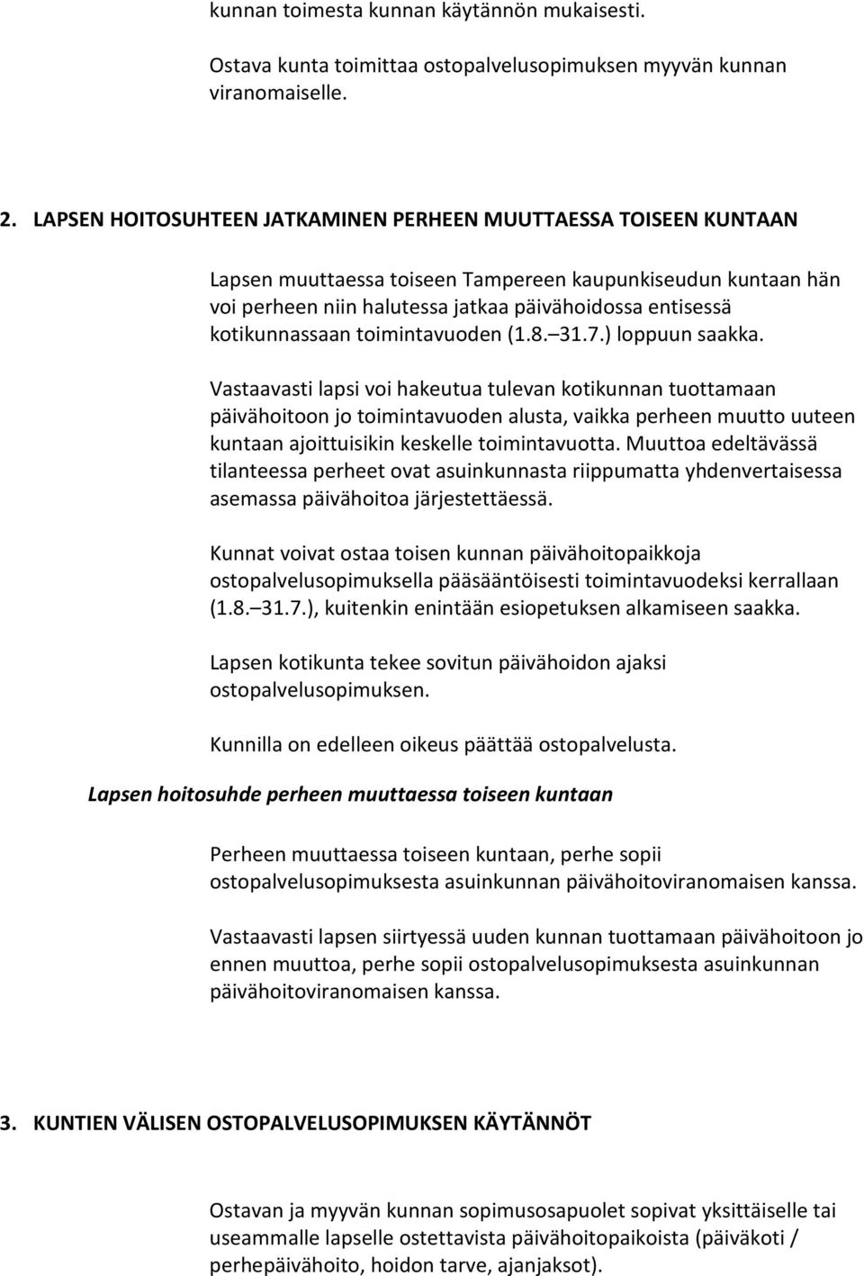 kotikunnassaan toimintavuoden (1.8. 31.7.) loppuun saakka.