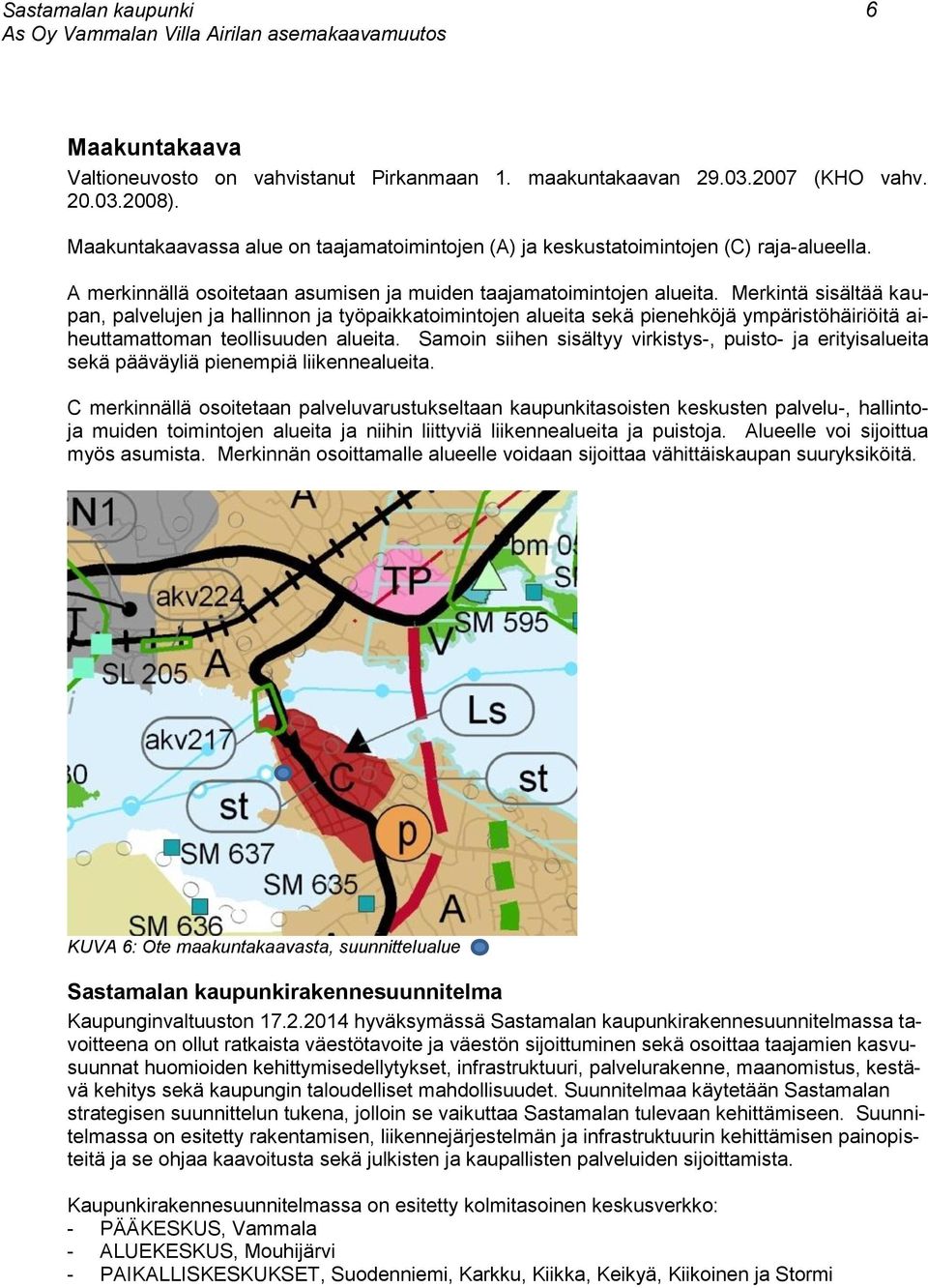 Merkintä sisältää kaupan, palvelujen ja hallinnon ja työpaikkatoimintojen alueita sekä pienehköjä ympäristöhäiriöitä aiheuttamattoman teollisuuden alueita.