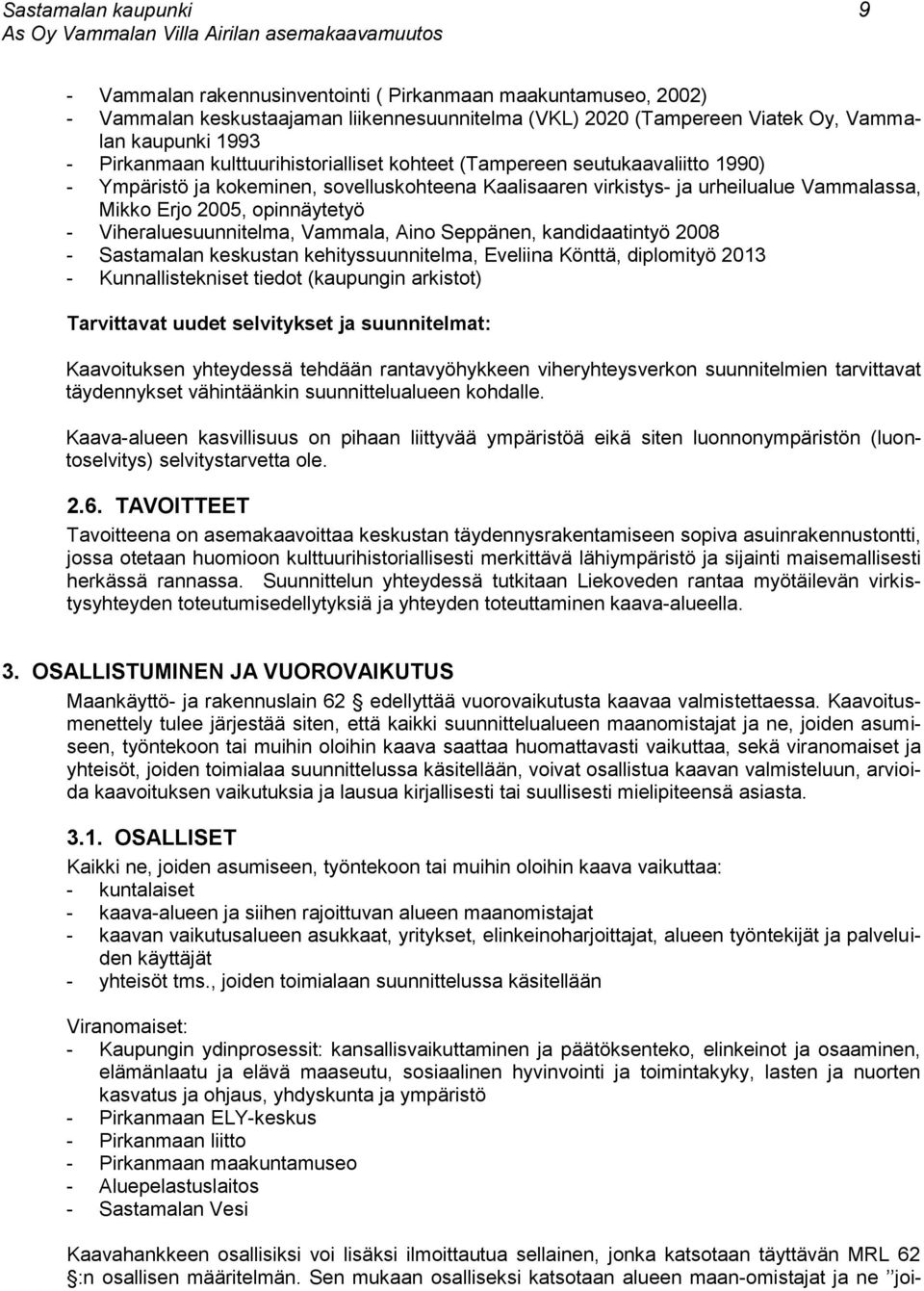 urheilualue Vammalassa, Mikko Erjo 2005, opinnäytetyö - Viheraluesuunnitelma, Vammala, Aino Seppänen, kandidaatintyö 2008 - Sastamalan keskustan kehityssuunnitelma, Eveliina Könttä, diplomityö 2013 -