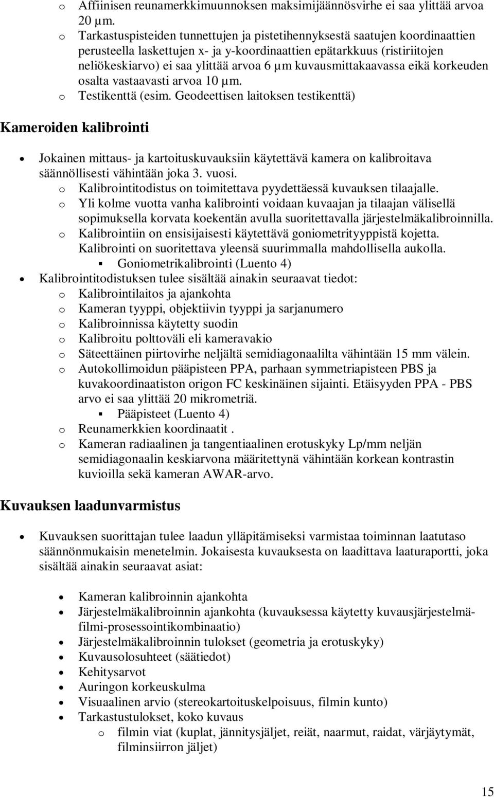 kuvausmittakaavassa eikä korkeuden osalta vastaavasti arvoa 10 µm. o Testikenttä (esim.