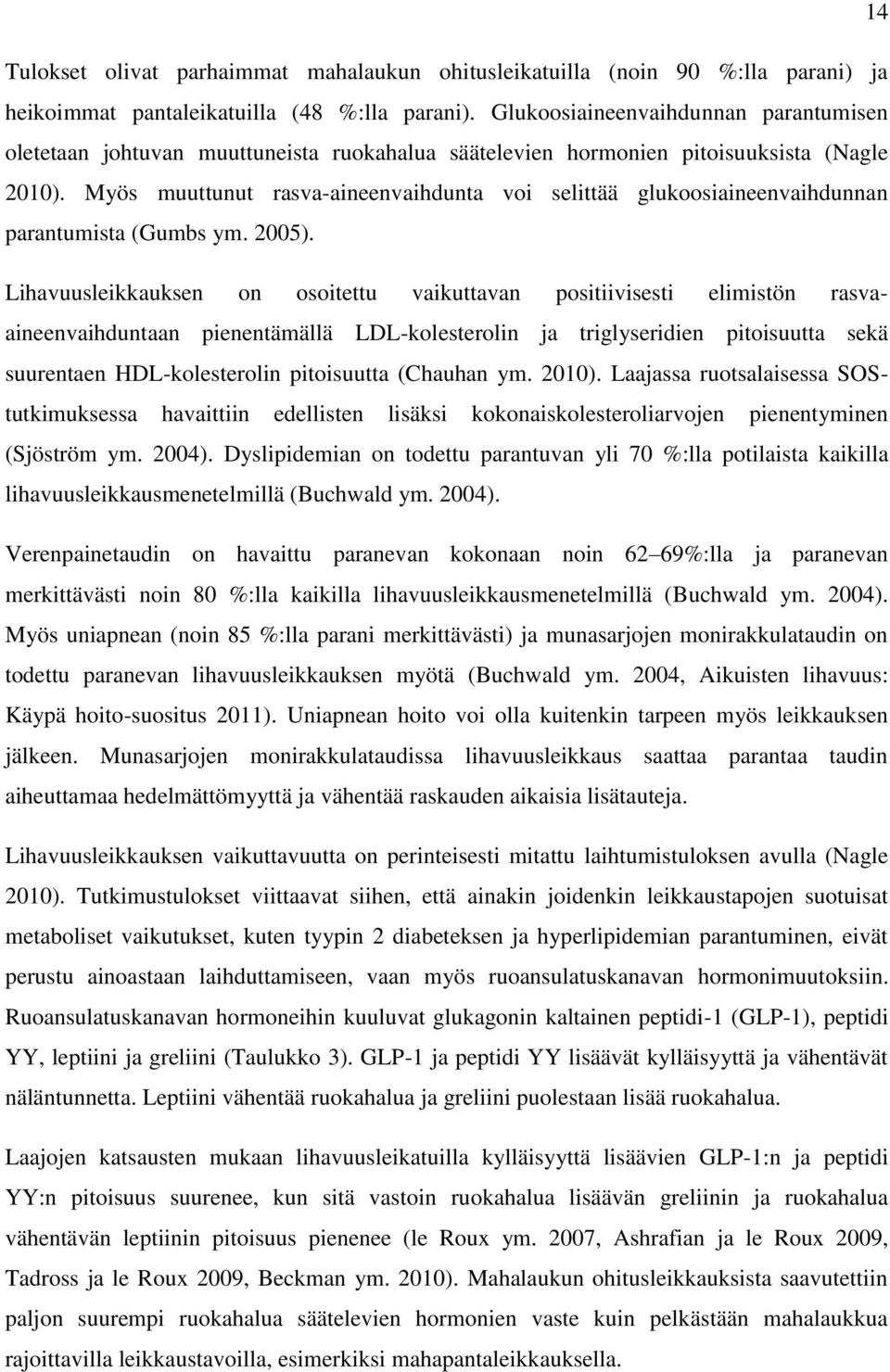 Myös muuttunut rasva-aineenvaihdunta voi selittää glukoosiaineenvaihdunnan parantumista (Gumbs ym. 2005).