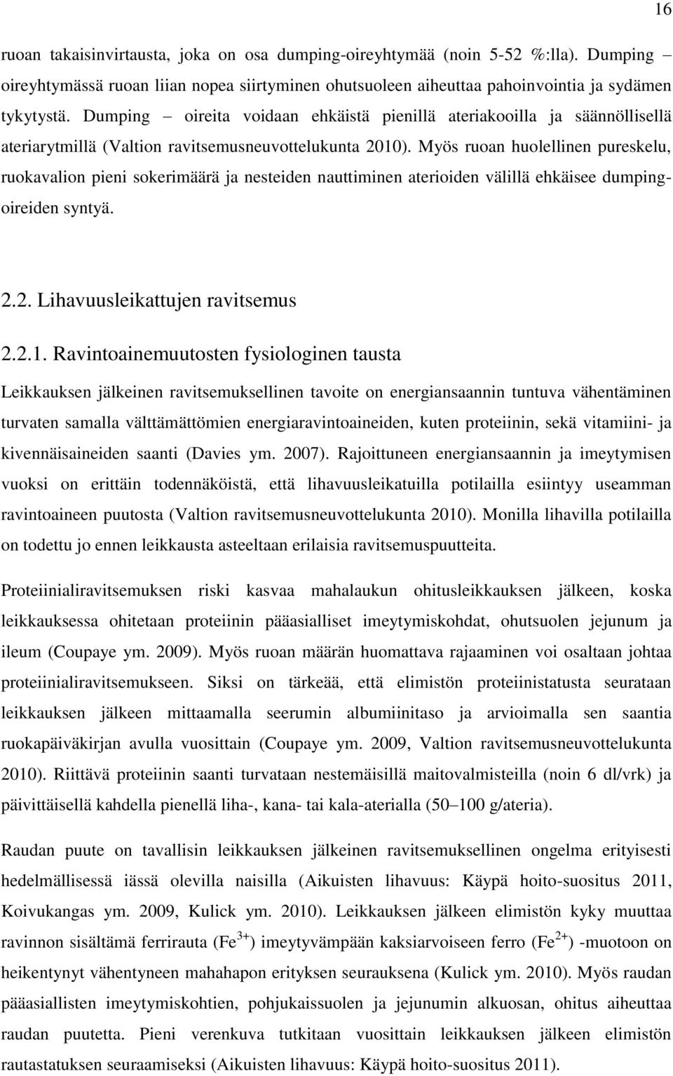 Myös ruoan huolellinen pureskelu, ruokavalion pieni sokerimäärä ja nesteiden nauttiminen aterioiden välillä ehkäisee dumpingoireiden syntyä. 2.2. Lihavuusleikattujen ravitsemus 2.2.1.