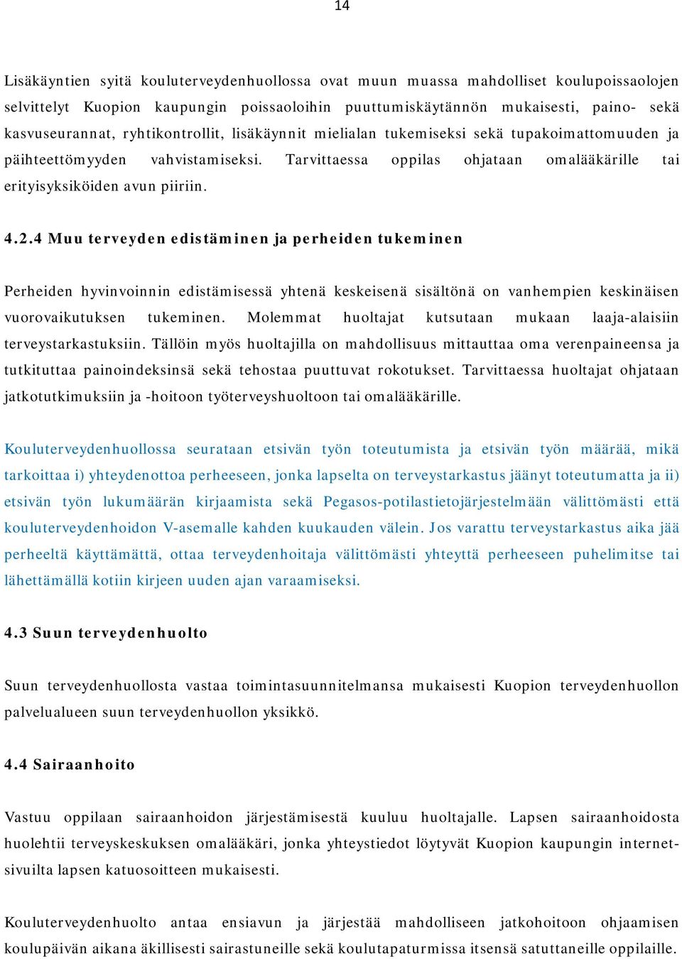 4 Muu terveyden edistäminen ja perheiden tukeminen Perheiden hyvinvoinnin edistämisessä yhtenä keskeisenä sisältönä on vanhempien keskinäisen vuorovaikutuksen tukeminen.
