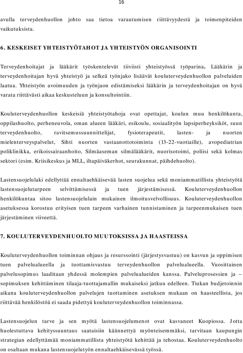 Lääkärin ja terveydenhoitajan hyvä yhteistyö ja selkeä työnjako lisäävät kouluterveydenhuollon palveluiden laatua.