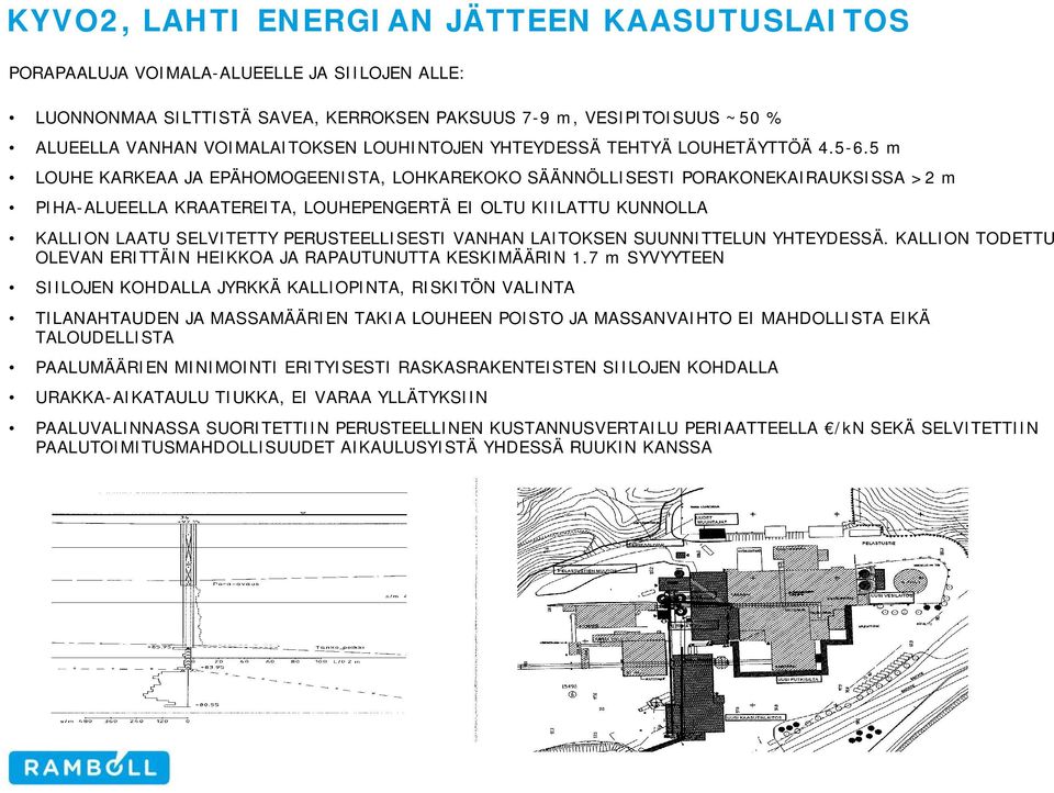 VANHAN LAITOKSEN SUUNNITTELUN YHTEYDESSÄ. KALLION TODETTU OLEVAN ERITTÄIN HEIKKOA JA RAPAUTUNUTTA KESKIMÄÄRIN 1.