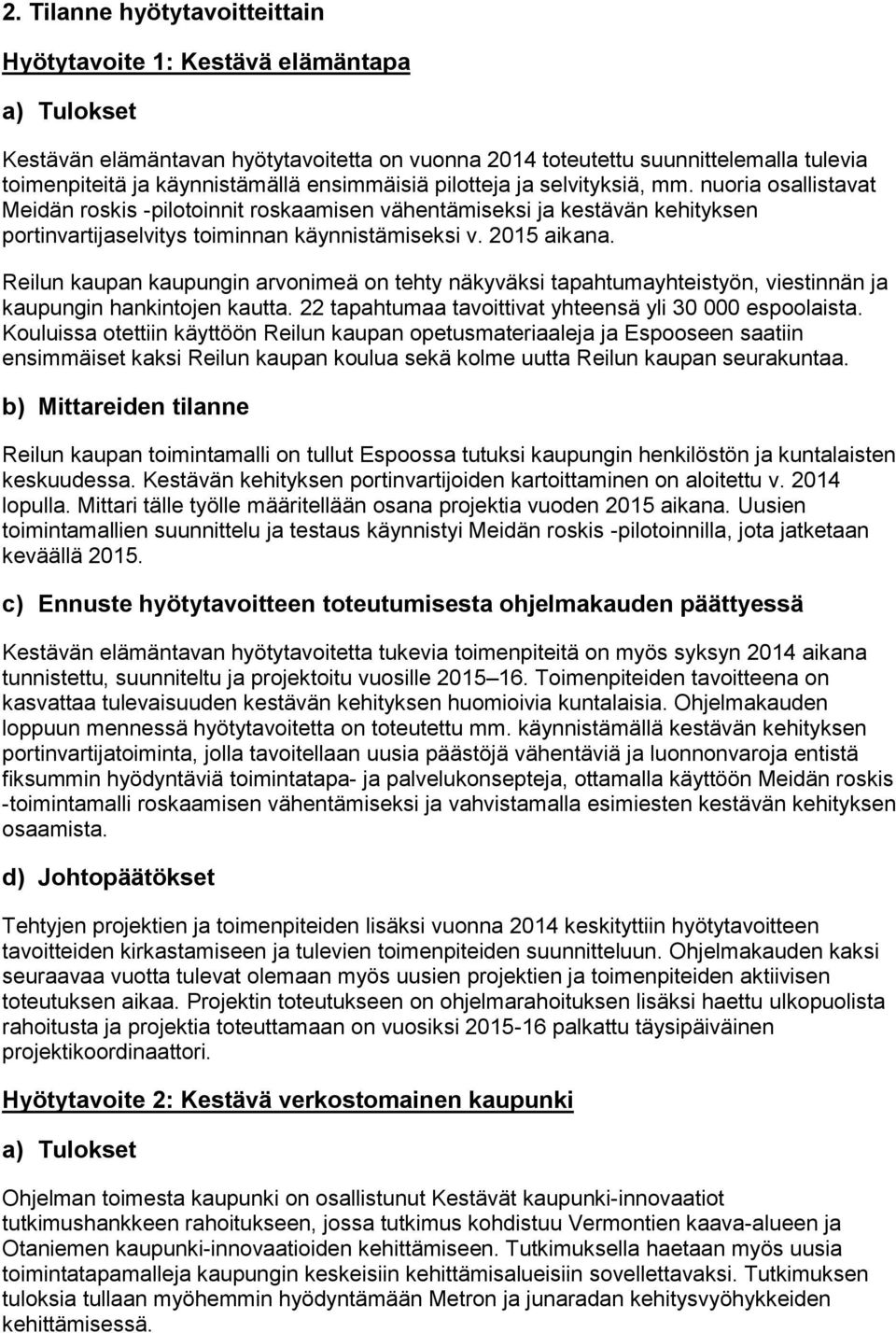 Reilun kaupan kaupungin arvonimeä on tehty näkyväksi tapahtumayhteistyön, viestinnän ja kaupungin hankintojen kautta. 22 tapahtumaa tavoittivat yhteensä yli 30 000 espoolaista.