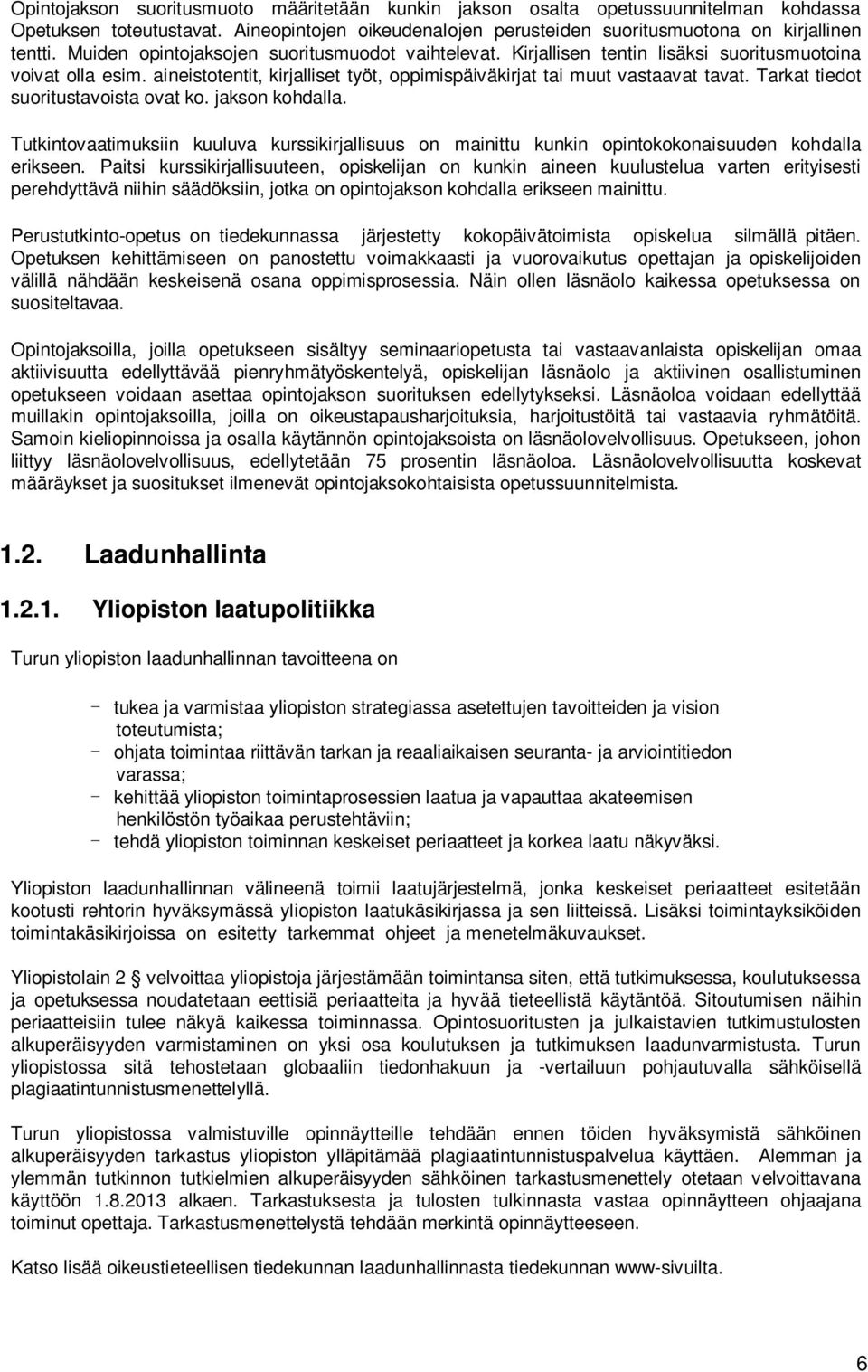 Tarkat tiedot suoritustavoista ovat ko. jakson kohdalla. Tutkintovaatimuksiin kuuluva kurssikirjallisuus on mainittu kunkin opintokokonaisuuden kohdalla erikseen.