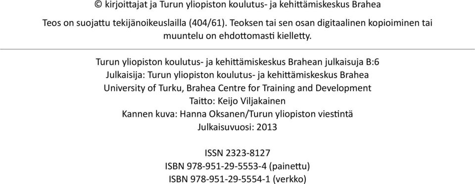 Turun yliopiston koulutus- ja kehittämiskeskus Brahean julkaisuja B:6 Julkaisija: Turun yliopiston koulutus- ja kehittämiskeskus Brahea