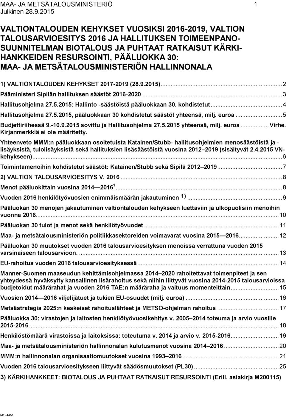 5.2015: Hallinto -säästöistä pääluokkaan 30. kohdistetut... 4 Hallitusohjelma 27.5.2015, pääluokkaan 30 kohdistetut säästöt yhteensä, milj. euroa... 5 Budjettiriihessä 9.