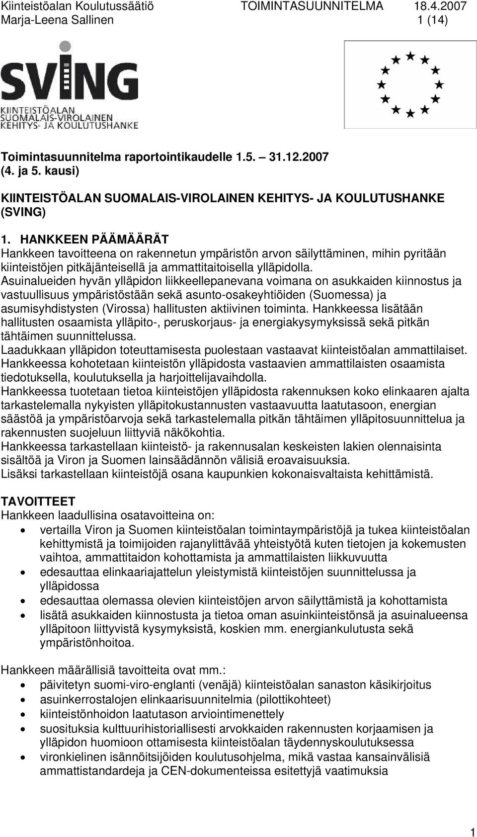 Asuinalueiden hyvän ylläpidon liikkeellepanevana voimana on asukkaiden kiinnostus ja vastuullisuus ympäristöstään sekä asunto-osakeyhtiöiden (Suomessa) ja asumisyhdistysten (Virossa) hallitusten
