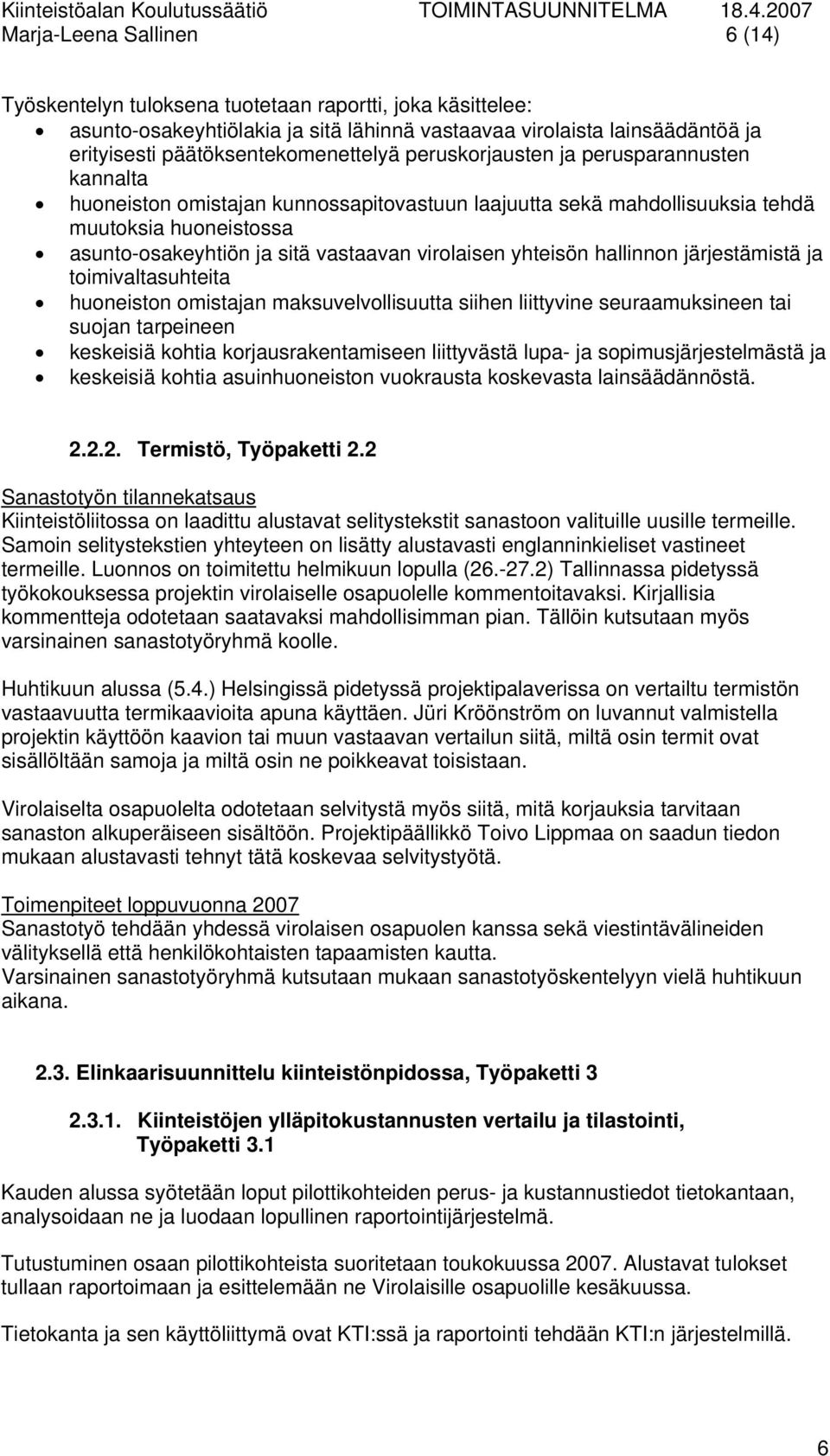 vastaavan virolaisen yhteisön hallinnon järjestämistä ja toimivaltasuhteita huoneiston omistajan maksuvelvollisuutta siihen liittyvine seuraamuksineen tai suojan tarpeineen keskeisiä kohtia