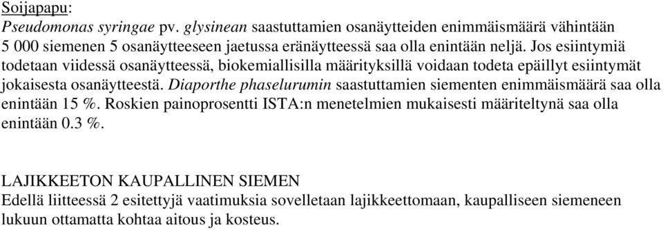 Jos esiintymiä todetaan viidessä osanäytteessä, biokemiallisilla määrityksillä voidaan todeta epäillyt esiintymät jokaisesta osanäytteestä.