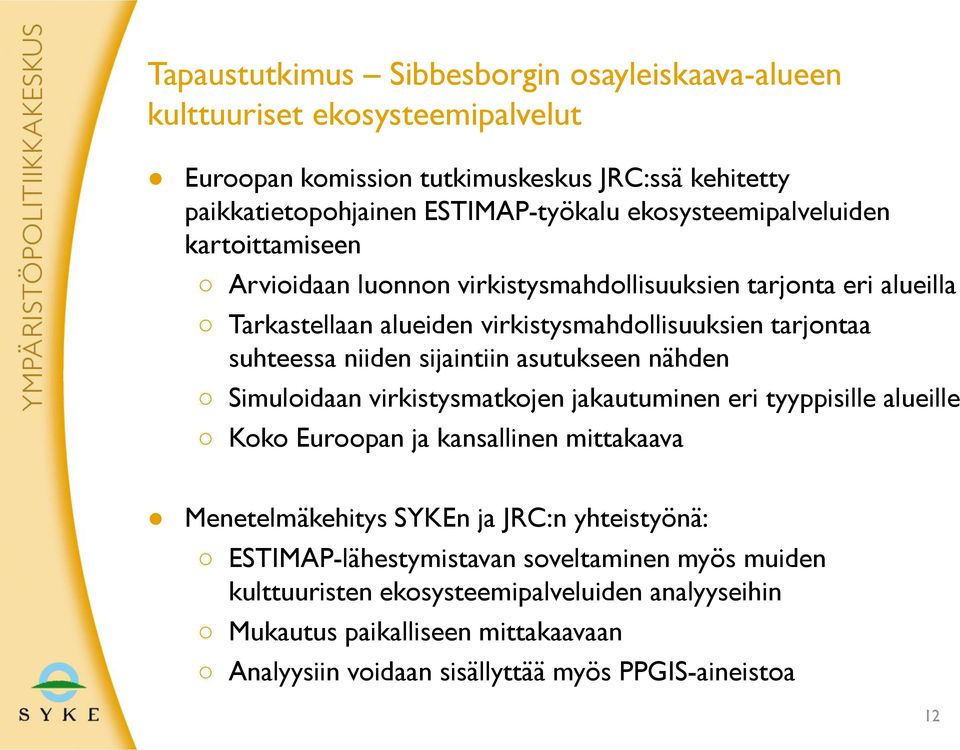 niiden sijaintiin asutukseen nähden Simuloidaan virkistysmatkojen jakautuminen eri tyyppisille alueille Koko Euroopan ja kansallinen mittakaava Menetelmäkehitys SYKEn ja JRC:n