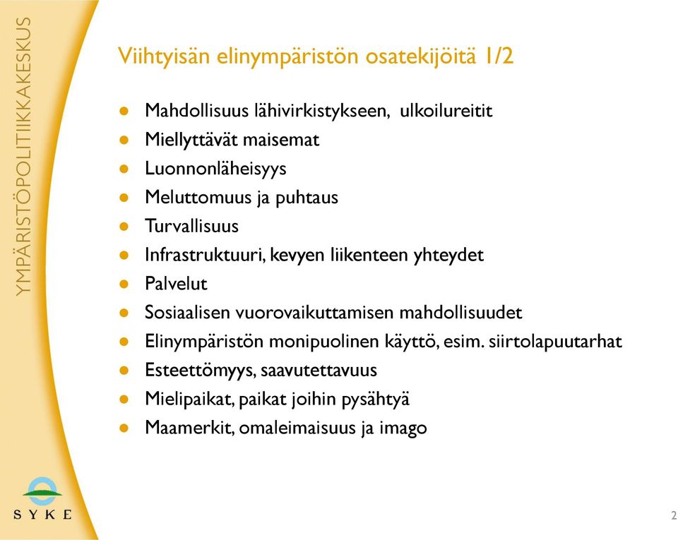 Palvelut Sosiaalisen vuorovaikuttamisen mahdollisuudet Elinympäristön monipuolinen käyttö, esim.