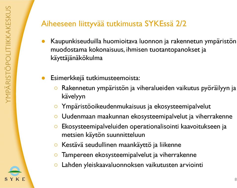 Ympäristöoikeudenmukaisuus ja ekosysteemipalvelut Uudenmaan maakunnan ekosysteemipalvelut ja viherrakenne Ekosysteemipalveluiden operationalisointi