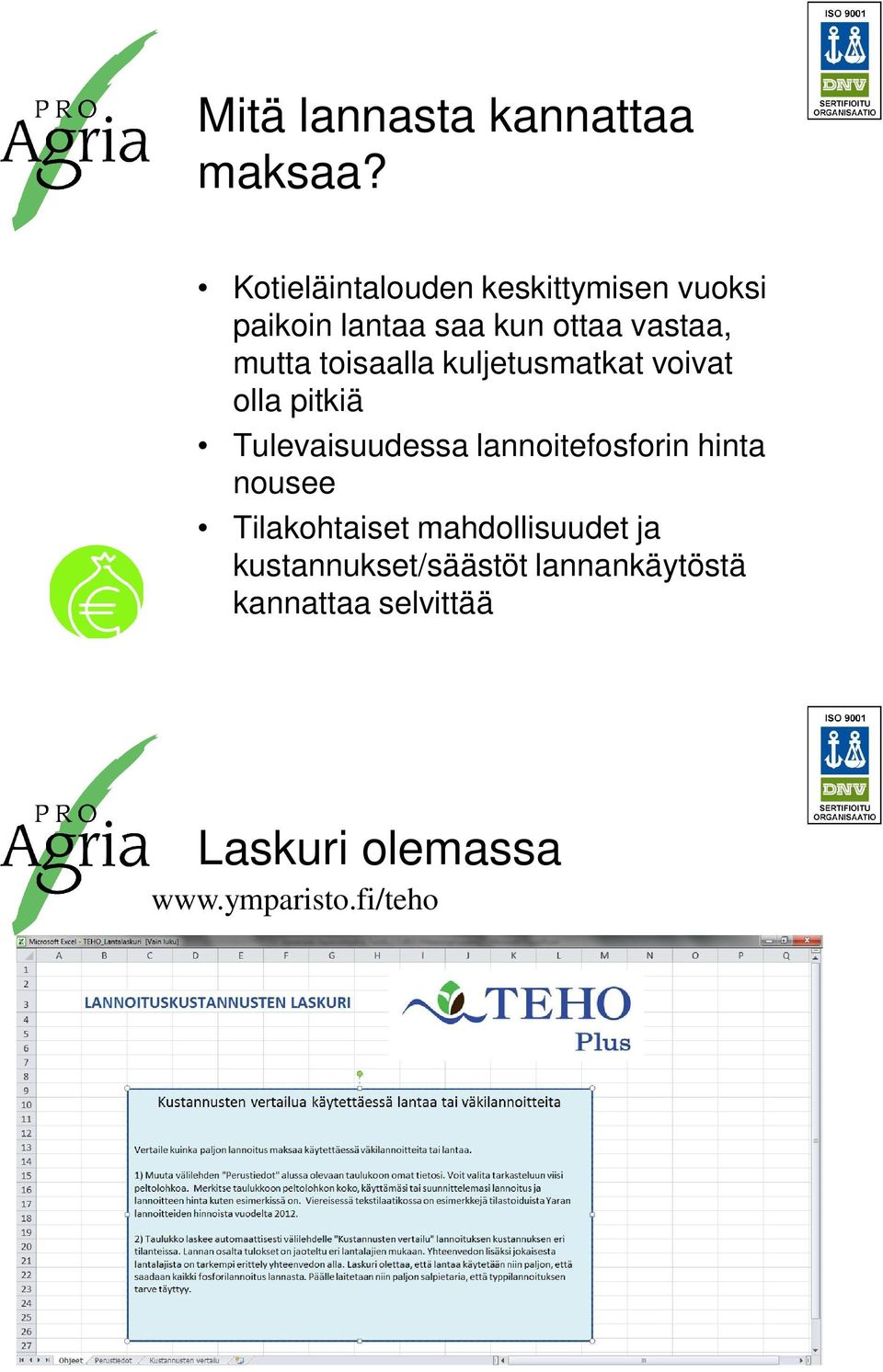 toisaalla kuljetusmatkat voivat olla pitkiä Tulevaisuudessa lannoitefosforin hinta