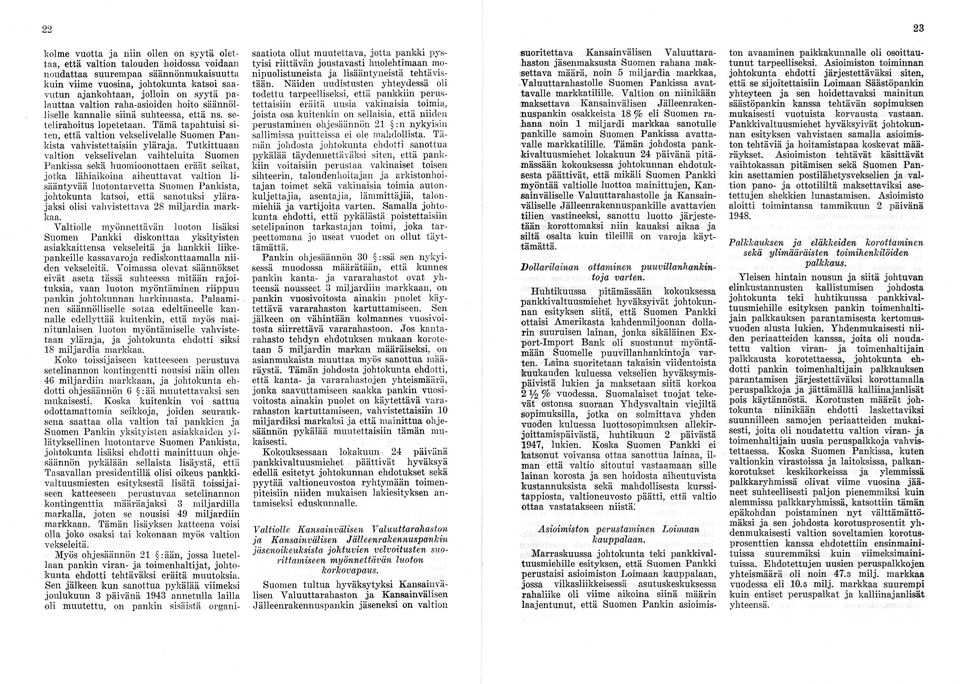 Tämä tapahtuisi si ten, että valtion vekselivelalle Suomen Pan kista vahvistettaisiin yläraja.