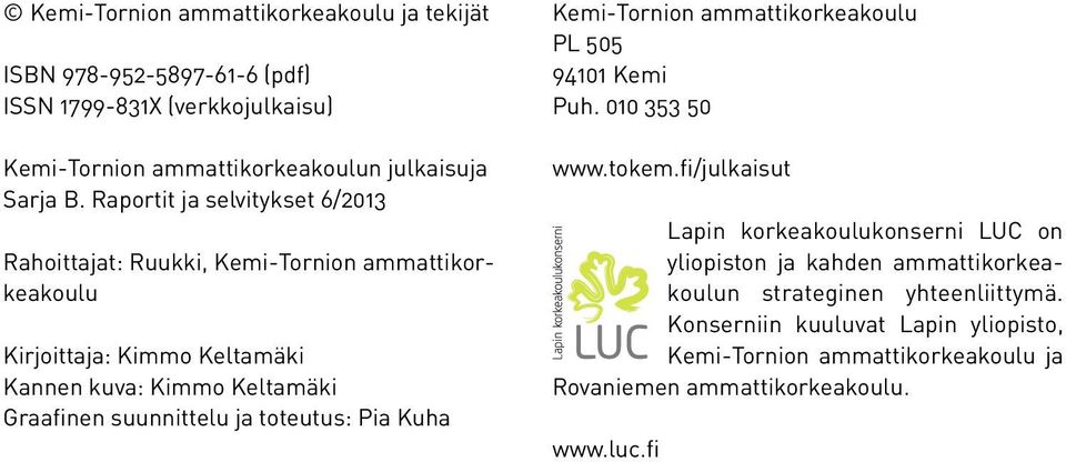 suunnittelu ja toteutus: Pia Kuha Kemi-Tornion ammattikorkeakoulu PL 505 94101 Kemi Puh. 010 353 50 www.tokem.