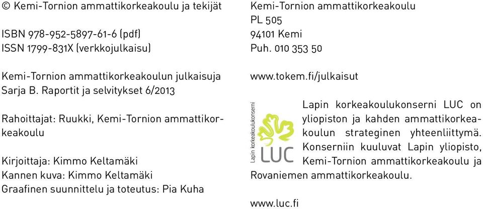 suunnittelu ja toteutus: Pia Kuha Kemi-Tornion ammattikorkeakoulu PL 505 94101 Kemi Puh. 010 353 50 www.tokem.