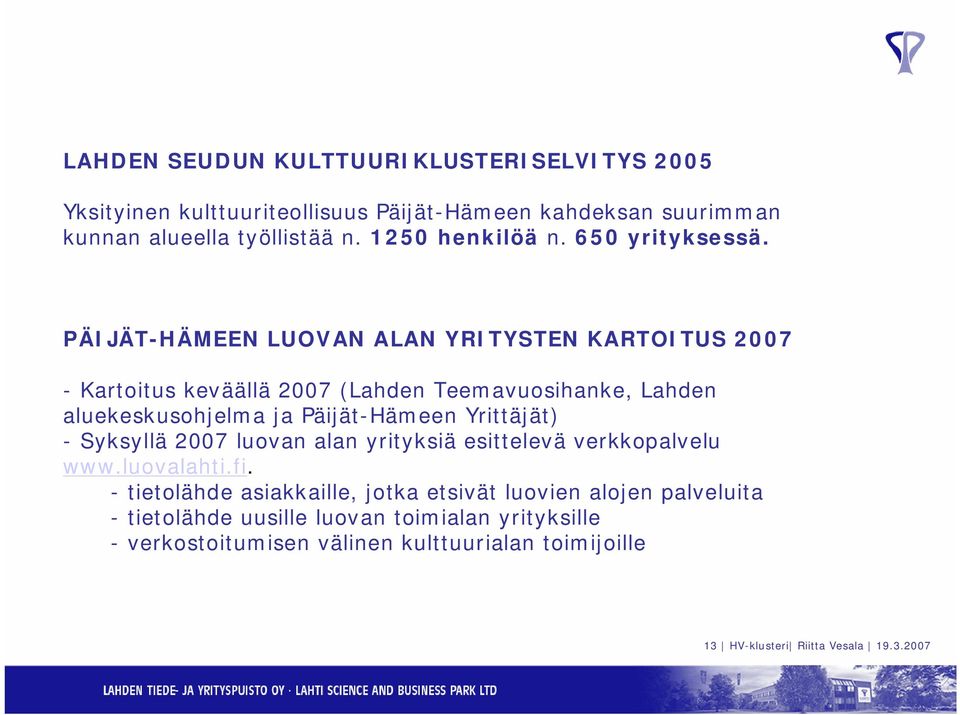 PÄIJÄT-HÄMEEN LUOVAN ALAN YRITYSTEN KARTOITUS 2007 - Kartoitus keväällä 2007 (Lahden Teemavuosihanke, Lahden aluekeskusohjelma ja Päijät-Hämeen Yrittäjät)
