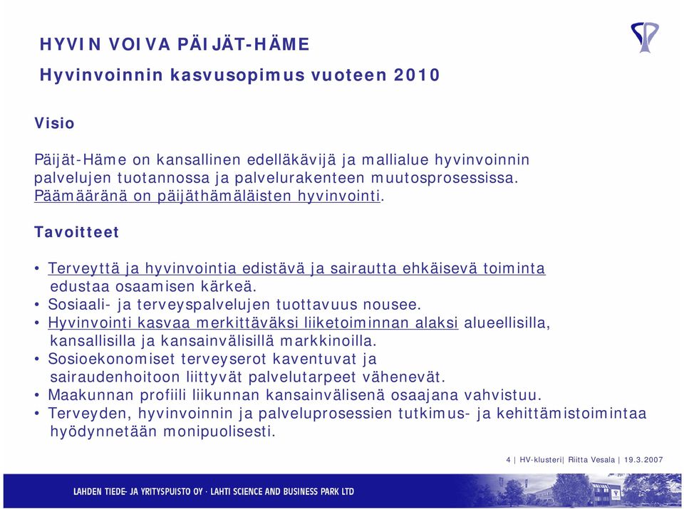 Hyvinvointi kasvaa merkittäväksi liiketoiminnan alaksi alueellisilla, kansallisilla ja kansainvälisillä markkinoilla.