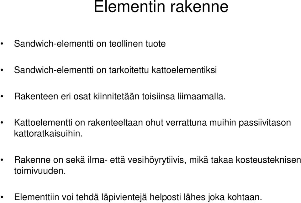 Kattoelementt on rakenteeltaan ohut verrattuna muhn passvtason kattoratkasuhn.