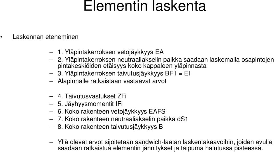 Yläpntakerroksen tavutusjäykkyys F = EI Alapnnalle ratkastaan vastaavat arvot 4. Tavutusvastukset ZF 5. Jäyhyysmomentt IF 6.