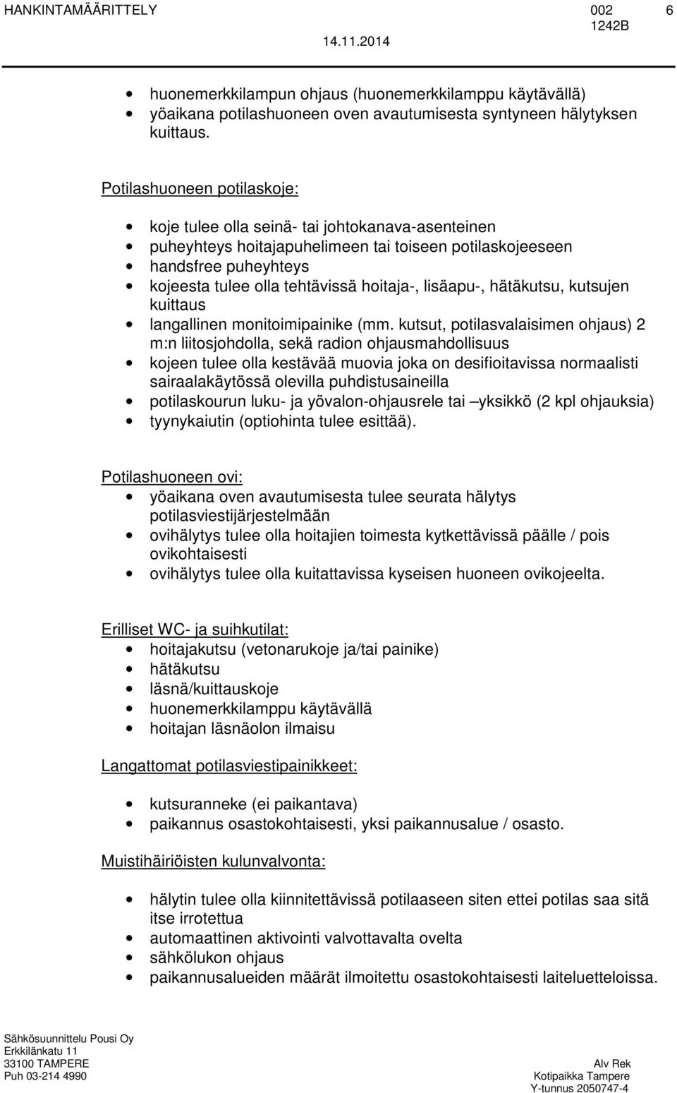 lisäapu-, hätäkutsu, kutsujen kuittaus langallinen monitoimipainike (mm.