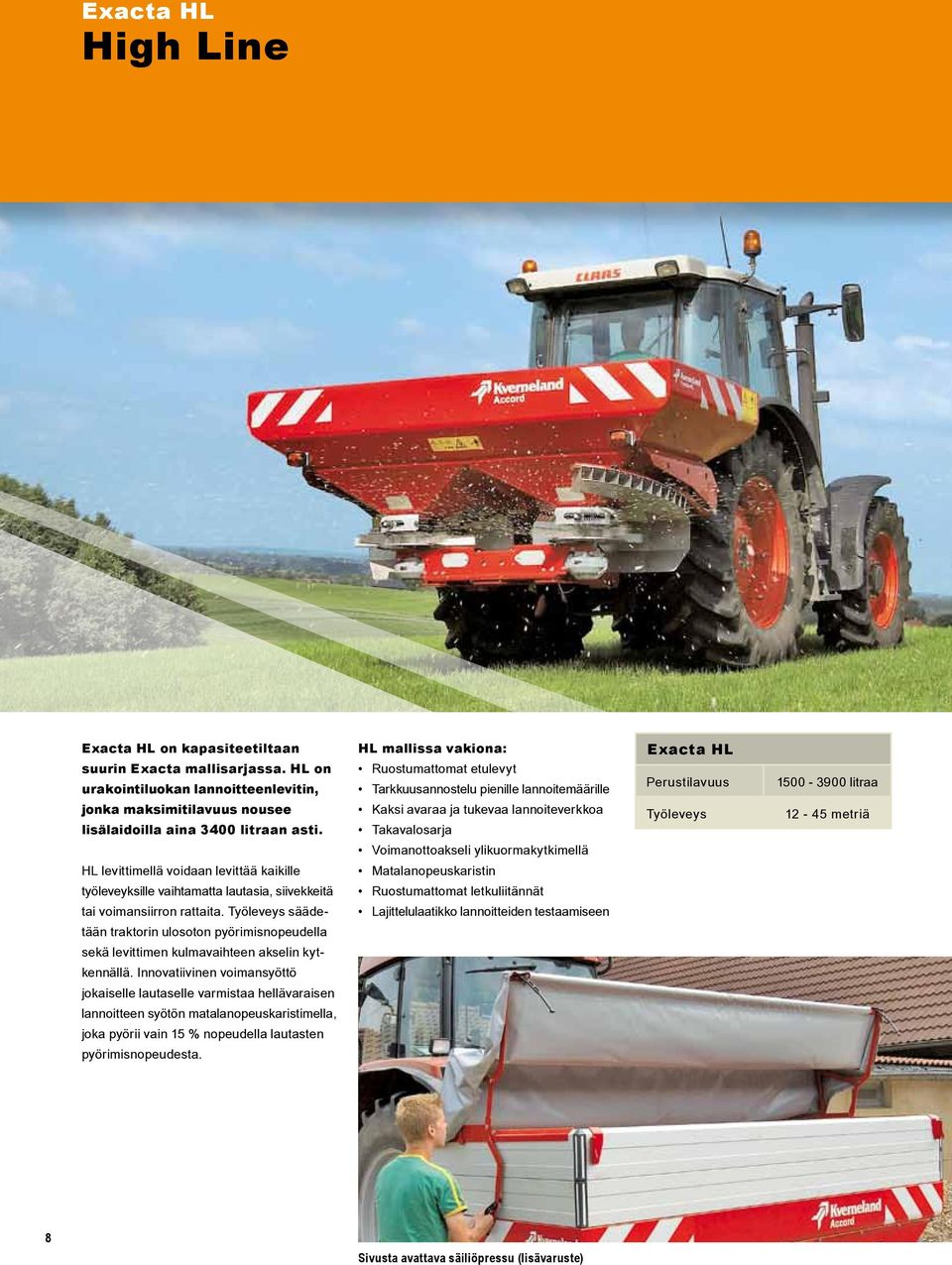 Työleveys säädetään traktorin ulosoton pyörimisnopeudella sekä levittimen kulmavaihteen akselin kytkennällä.