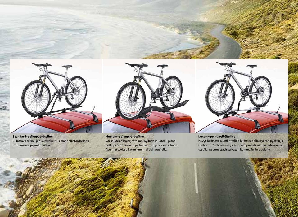 Kylkien muotoilu pitää polkupyörän tiukasti paikoillaan kuljetuksen aikana. Asennettavissa katon kummallekin puolelle.