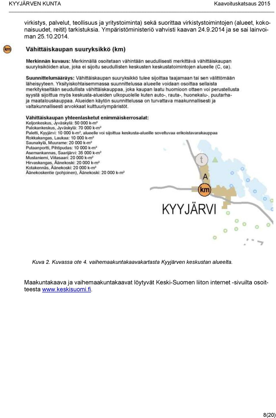2014 ja se sai lainvoiman 25.10.2014. Kuva 2. Kuvassa ote 4.