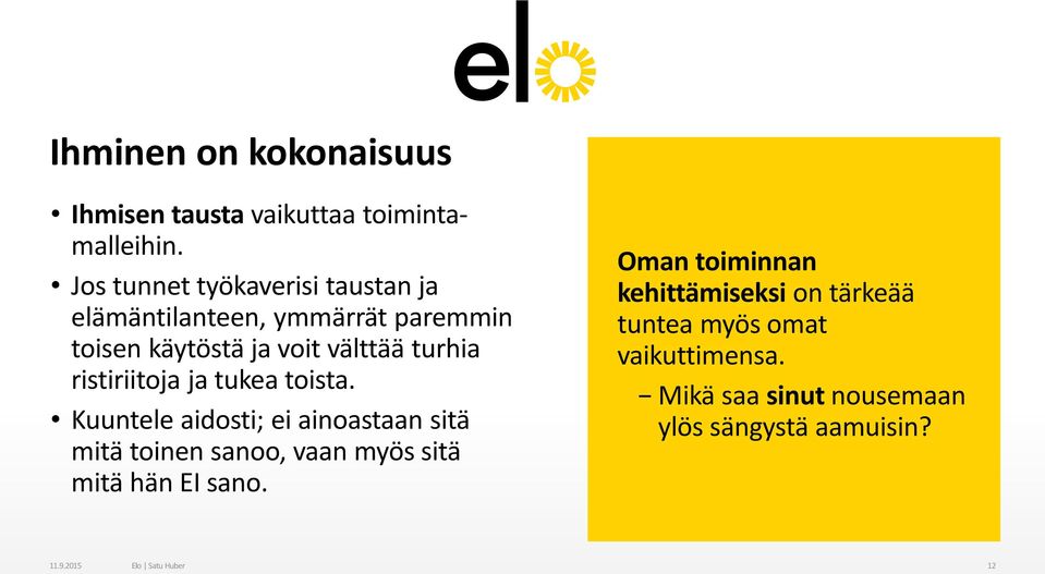 ristiriitoja ja tukea toista.
