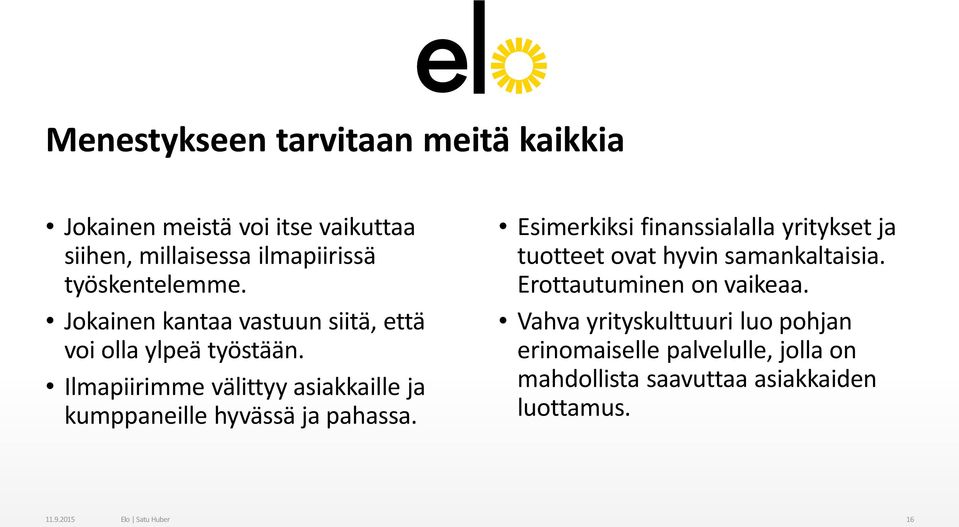 Ilmapiirimme välittyy asiakkaille ja kumppaneille hyvässä ja pahassa.