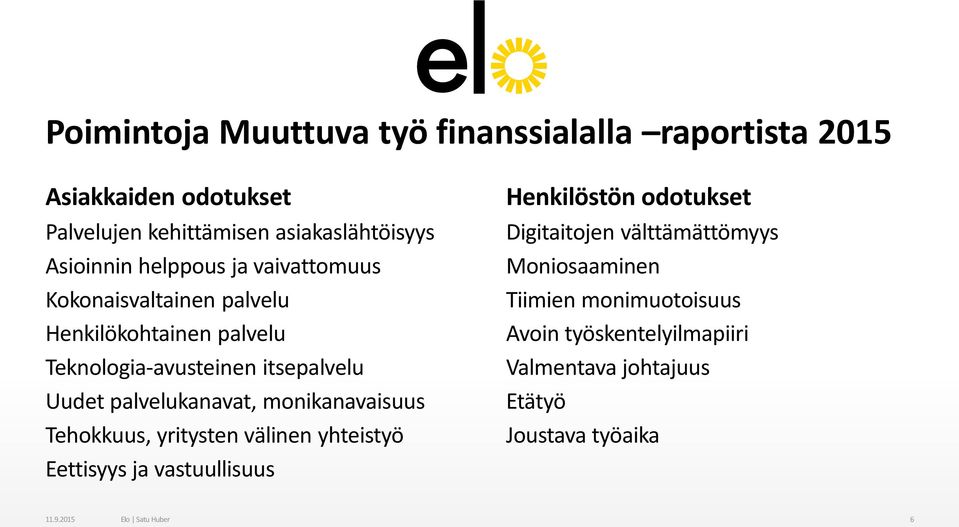 monikanavaisuus Tehokkuus, yritysten välinen yhteistyö Eettisyys ja vastuullisuus Henkilöstön odotukset Digitaitojen välttämättömyys