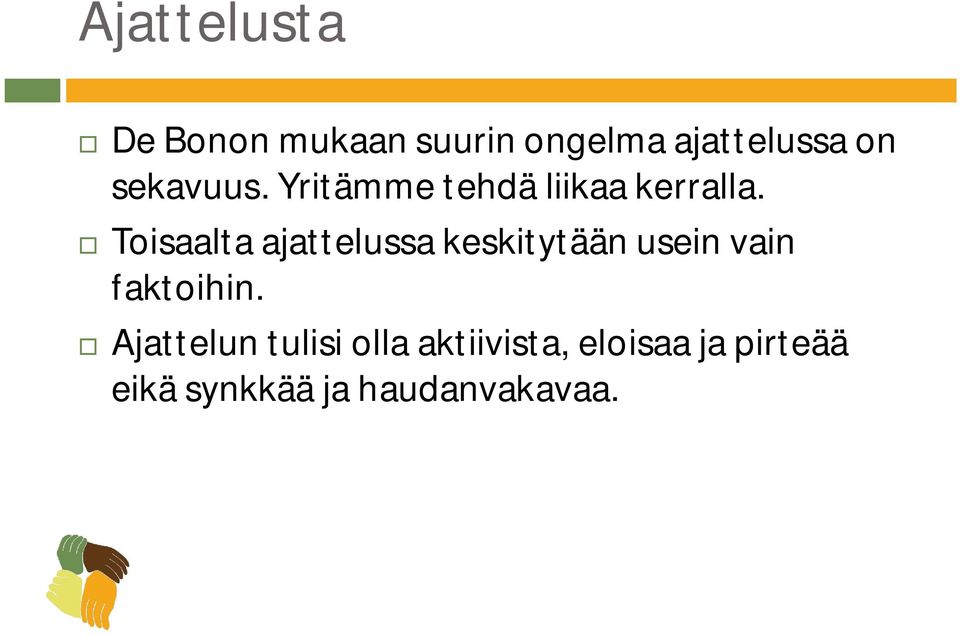 Toisaalta ajattelussa keskitytään usein vain faktoihin.