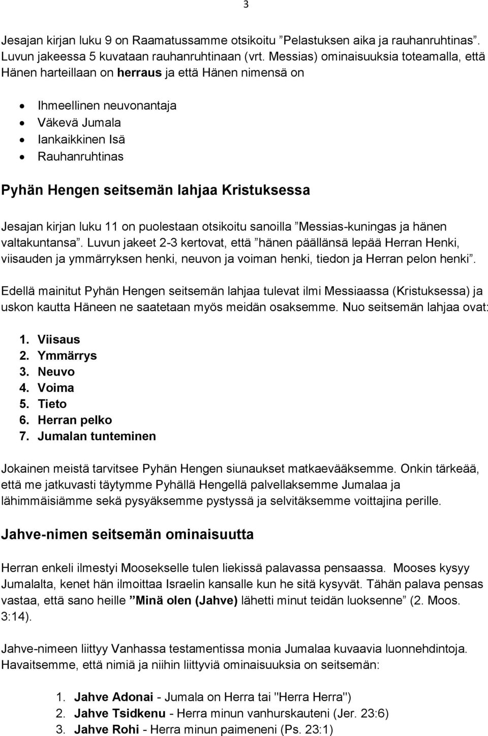 Kristuksessa Jesajan kirjan luku 11 on puolestaan otsikoitu sanoilla Messias-kuningas ja hänen valtakuntansa.