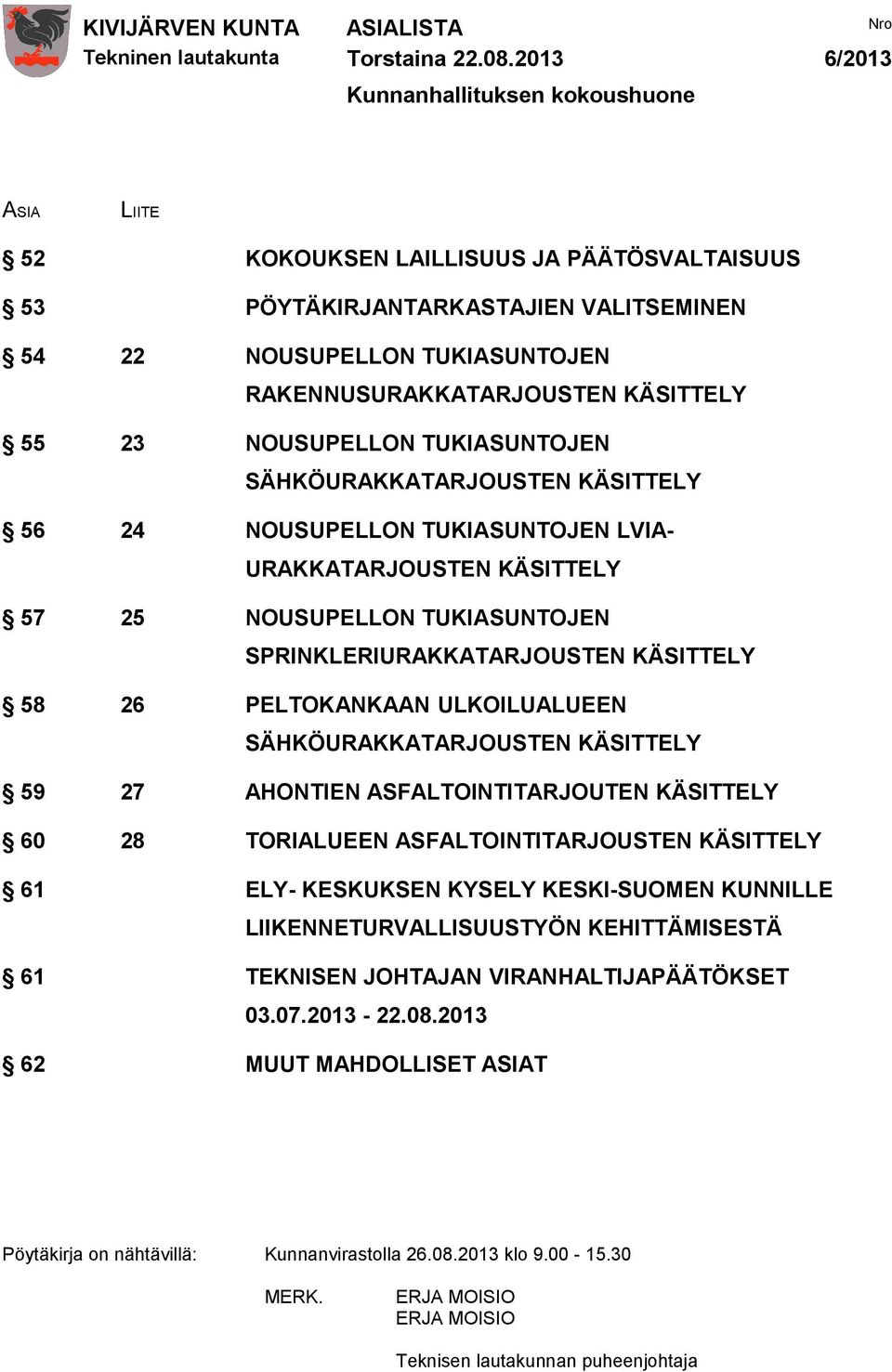 SPRINKLERIURAKKATARJOUSTEN KÄSITTELY 58 26 PELTOKANKAAN ULKOILUALUEEN SÄHKÖURAKKATARJOUSTEN KÄSITTELY 59 27 AHONTIEN ASFALTOINTITARJOUTEN KÄSITTELY 60 28 TORIALUEEN ASFALTOINTITARJOUSTEN KÄSITTELY 61