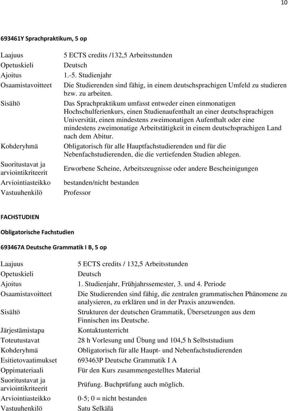mindestens zweimonatige Arbeitstätigkeit in einem deutschsprachigen Land nach dem Abitur.