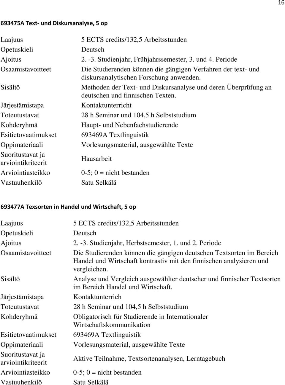 Haupt- und Nebenfachstudierende 693469A Textlinguistik Vorlesungsmaterial, ausgewählte Texte Hausarbeit Satu Selkälä 693477A Texsorten in Handel und Wirtschaft, 5 op 2. -3.