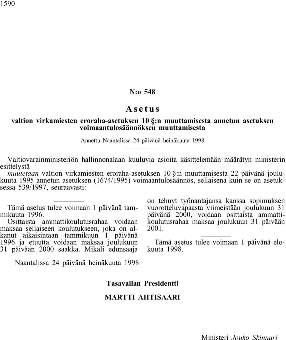 annetun asetuksen (1674/1995) voimaantulosäännös, sellaisena kuin se on asetuksessa 539/1997, seuraavasti: Tämä asetus tulee voimaan 1 päivänä tammikuuta 1996.