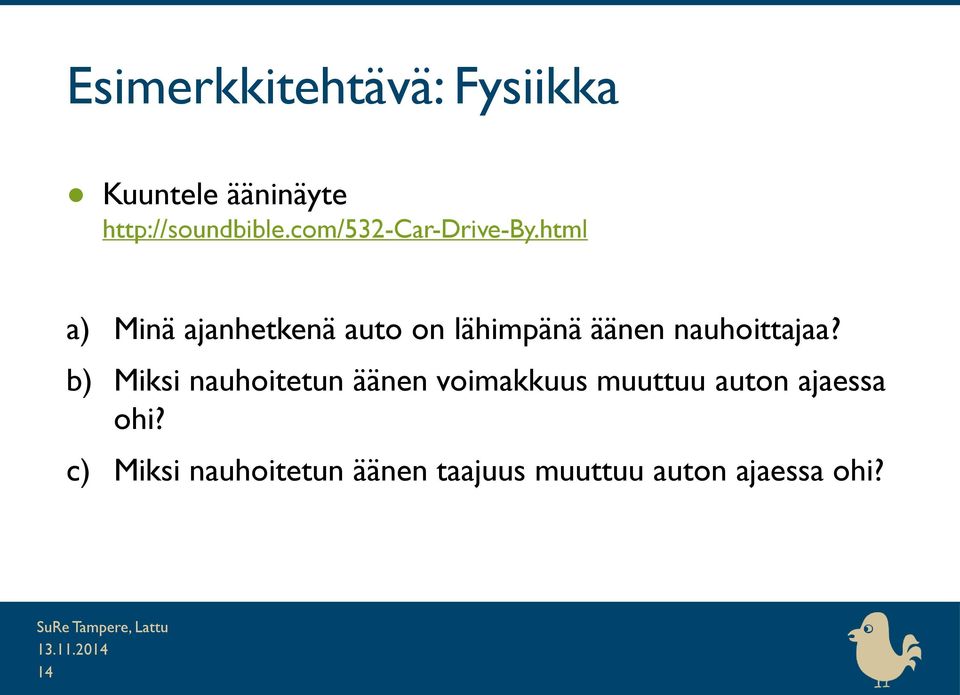 html a) Minä ajanhetkenä auto on lähimpänä äänen nauhoittajaa?