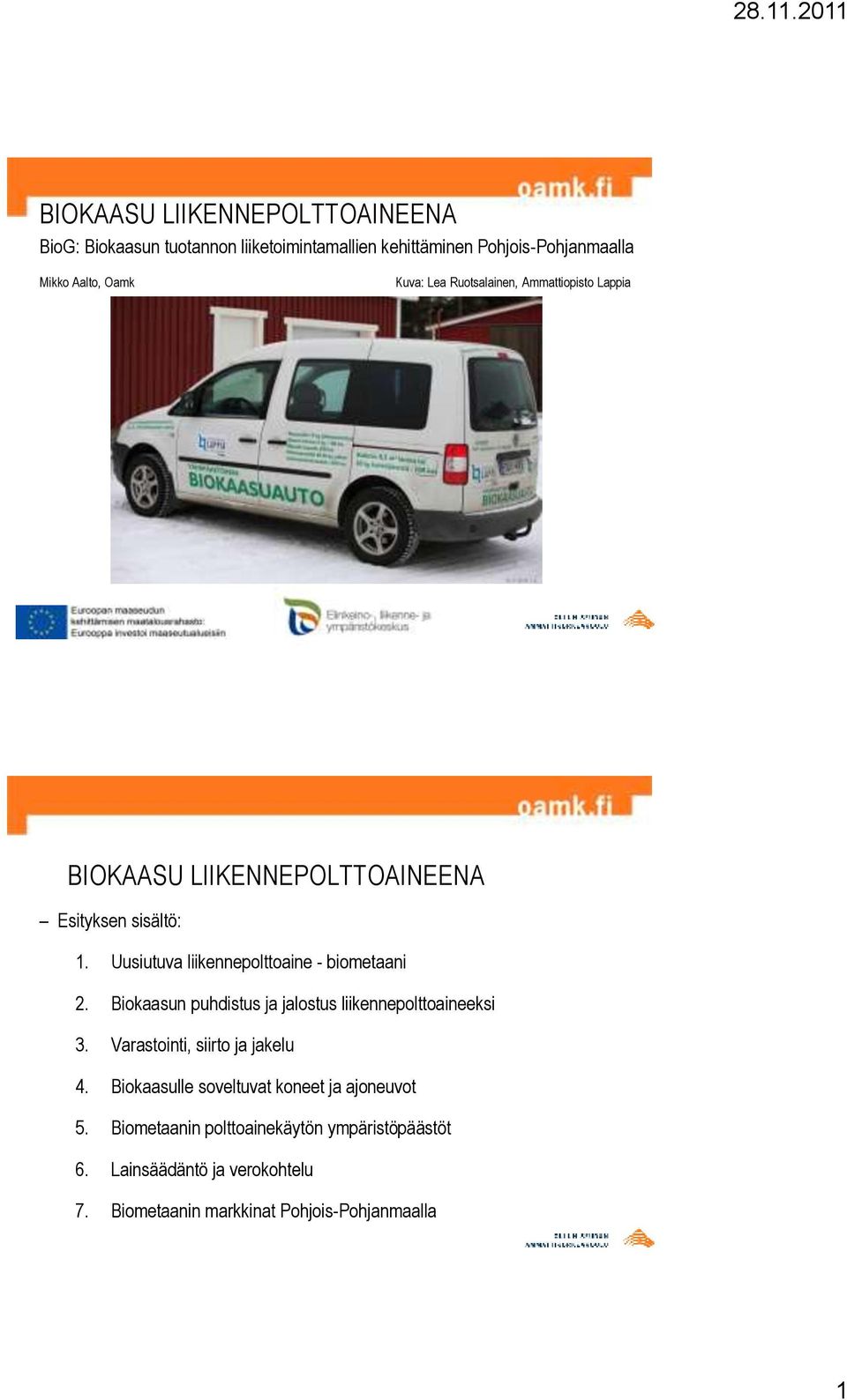 Uusiutuva liikennepolttoaine - biometaani 2. Biokaasun puhdistus ja jalostus liikennepolttoaineeksi 3.