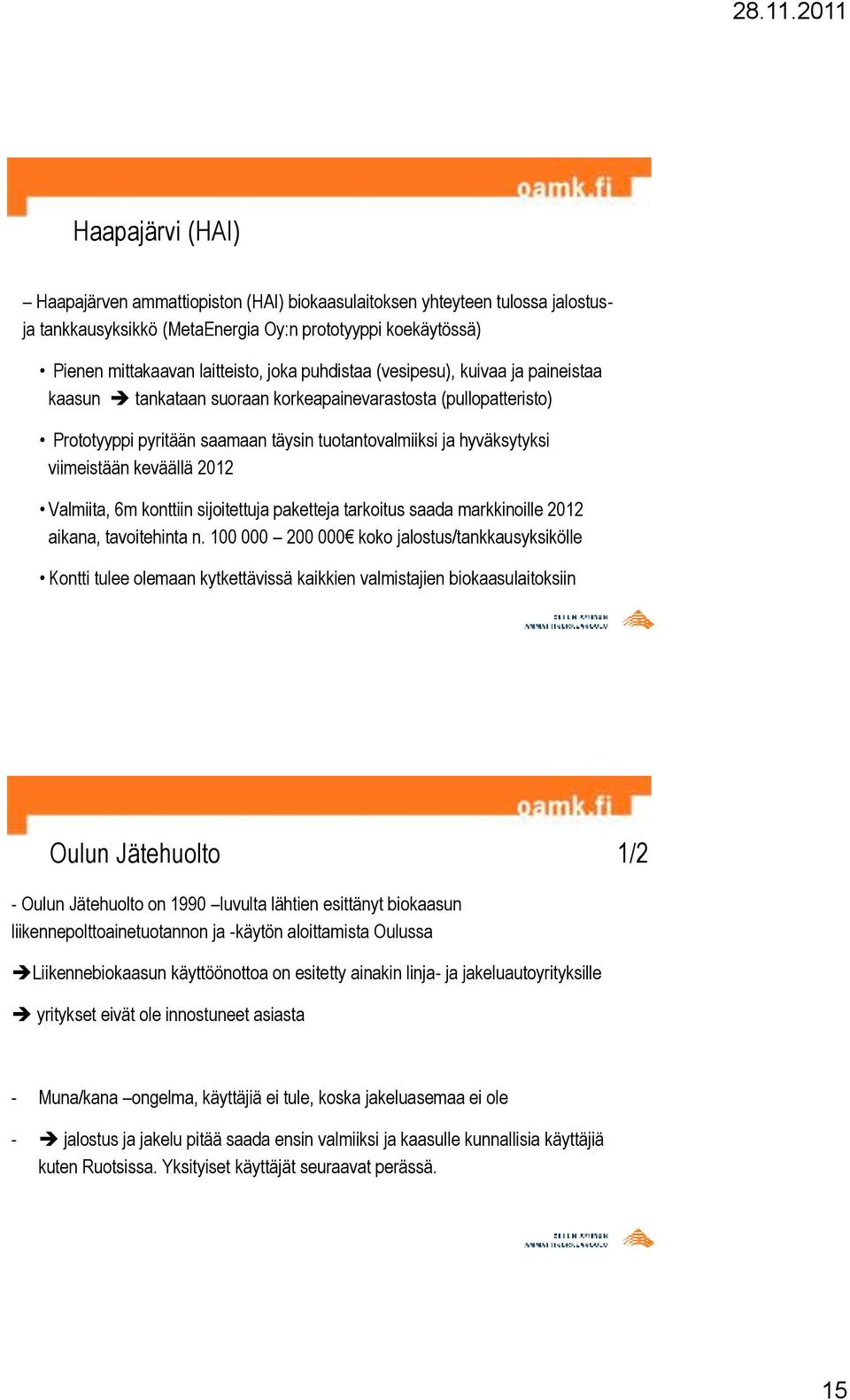 2012 Valmiita, 6m konttiin sijoitettuja paketteja tarkoitus saada markkinoille 2012 aikana, tavoitehinta n.