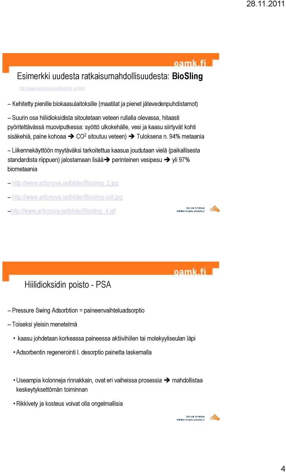 ulkokehälle, vesi ja kaasu siirtyvät kohti sisäkehiä, paine kohoaa CO 2 sitoutuu veteen) Tuloksena n.